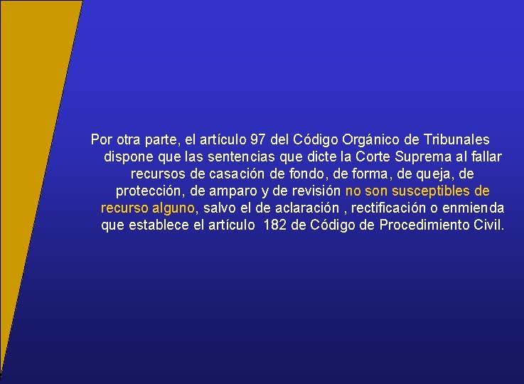 Por otra parte, el artículo 97 del Código Orgánico de Tribunales dispone que las