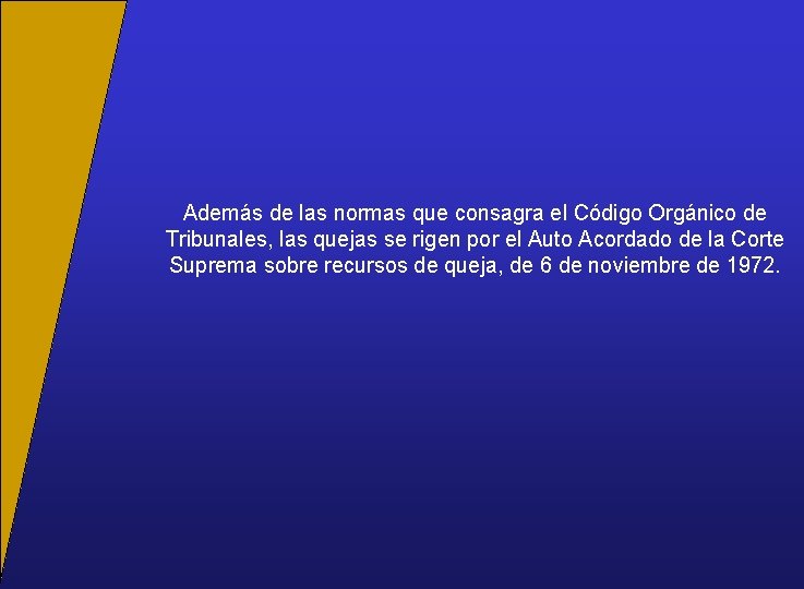 Además de las normas que consagra el Código Orgánico de Tribunales, las quejas se