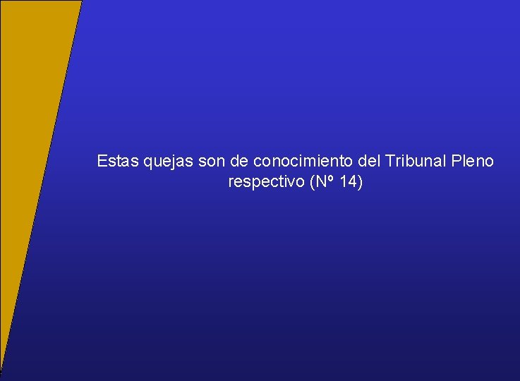 Estas quejas son de conocimiento del Tribunal Pleno respectivo (Nº 14) 