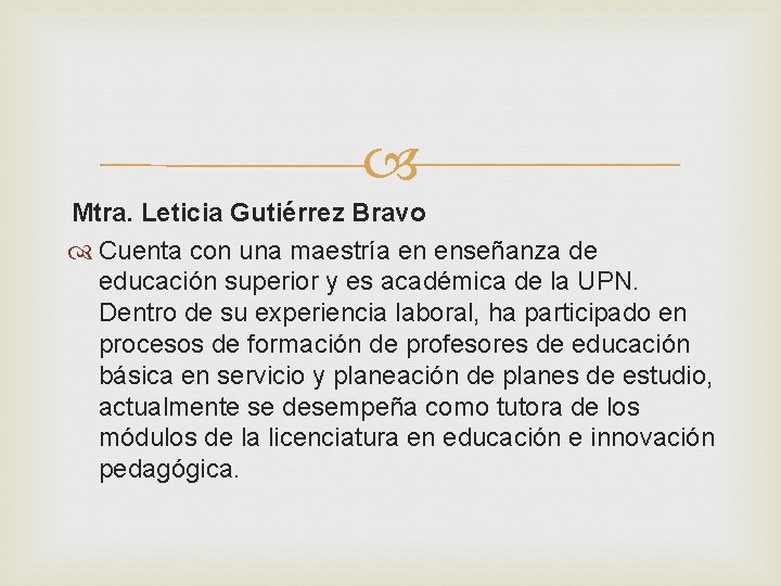  Mtra. Leticia Gutiérrez Bravo Cuenta con una maestría en enseñanza de educación superior