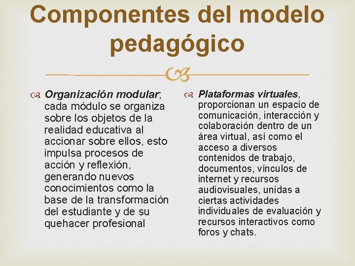 Componentes del modelo pedagógico Organización modular; cada módulo se organiza sobre los objetos de