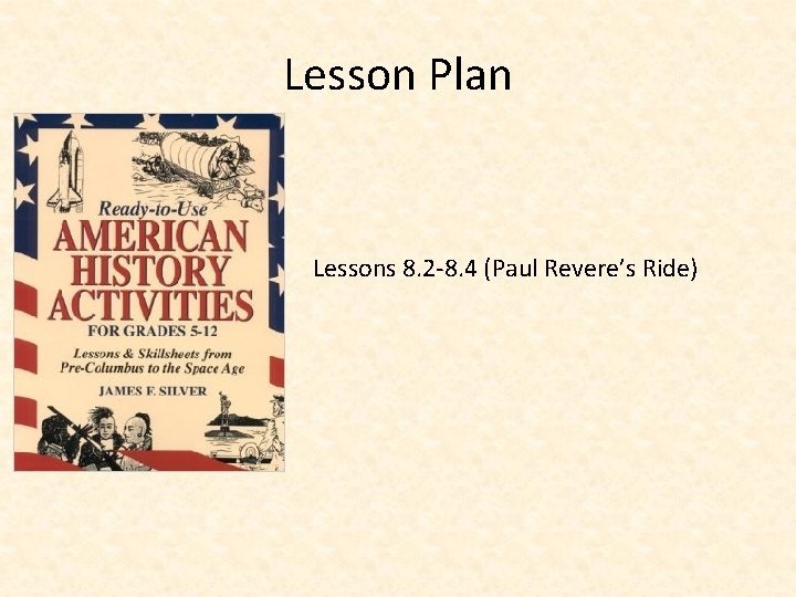 Lesson Plan Lessons 8. 2 -8. 4 (Paul Revere’s Ride) 