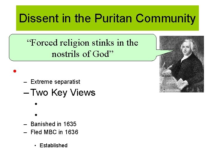 Dissent in the Puritan Community “Forced religion stinks in the nostrils of God” •