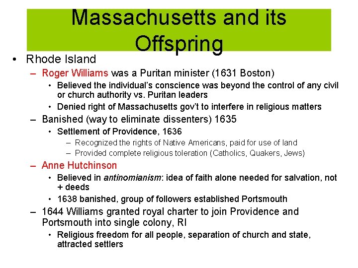 Massachusetts and its Offspring • Rhode Island – Roger Williams was a Puritan minister