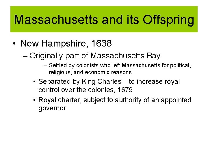 Massachusetts and its Offspring • New Hampshire, 1638 – Originally part of Massachusetts Bay