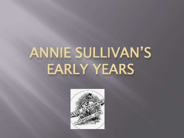 ANNIE SULLIVAN’S EARLY YEARS 