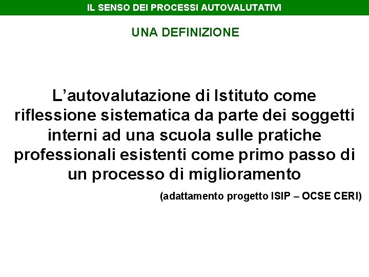 IL SENSO DEI PROCESSI AUTOVALUTATIVI UNA DEFINIZIONE L’autovalutazione di Istituto come riflessione sistematica da