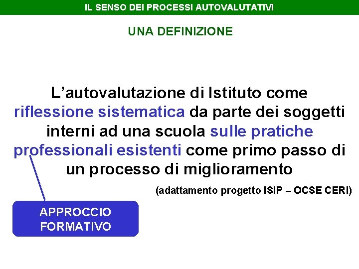 IL SENSO DEI PROCESSI AUTOVALUTATIVI UNA DEFINIZIONE L’autovalutazione di Istituto come riflessione sistematica da