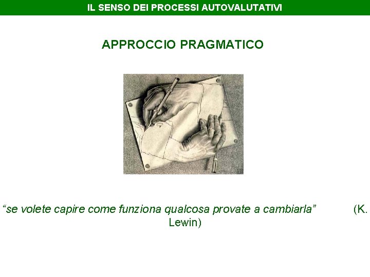 IL SENSO DEI PROCESSI AUTOVALUTATIVI APPROCCIO PRAGMATICO “se volete capire come funziona qualcosa provate