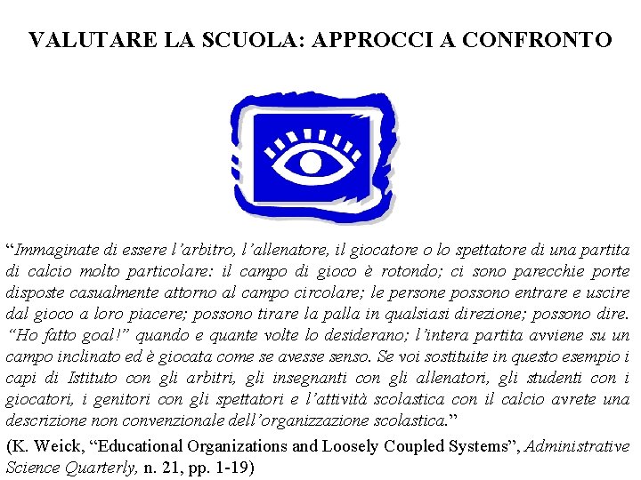 VALUTARE LA SCUOLA: APPROCCI A CONFRONTO “Immaginate di essere l’arbitro, l’allenatore, il giocatore o