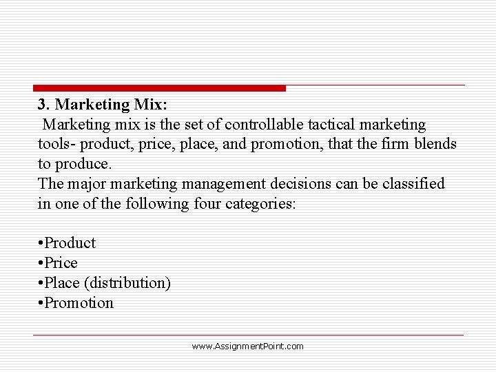 3. Marketing Mix: Marketing mix is the set of controllable tactical marketing tools- product,