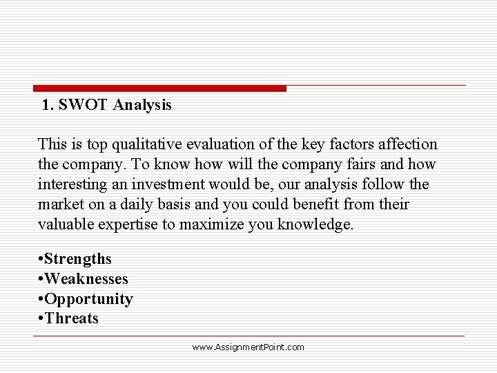1. SWOT Analysis This is top qualitative evaluation of the key factors affection the