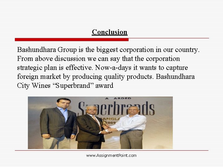 Conclusion Bashundhara Group is the biggest corporation in our country. From above discussion we