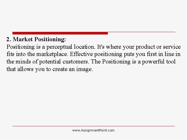 2. Market Positioning: Positioning is a perceptual location. It's where your product or service