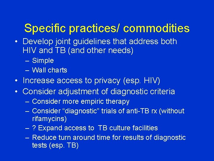 Specific practices/ commodities • Develop joint guidelines that address both HIV and TB (and