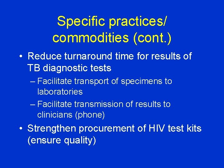 Specific practices/ commodities (cont. ) • Reduce turnaround time for results of TB diagnostic