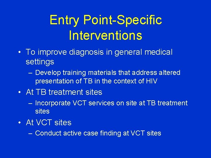 Entry Point-Specific Interventions • To improve diagnosis in general medical settings – Develop training