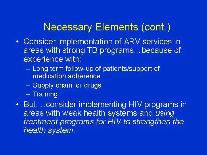 Necessary Elements (cont. ) • Consider implementation of ARV services in areas with strong