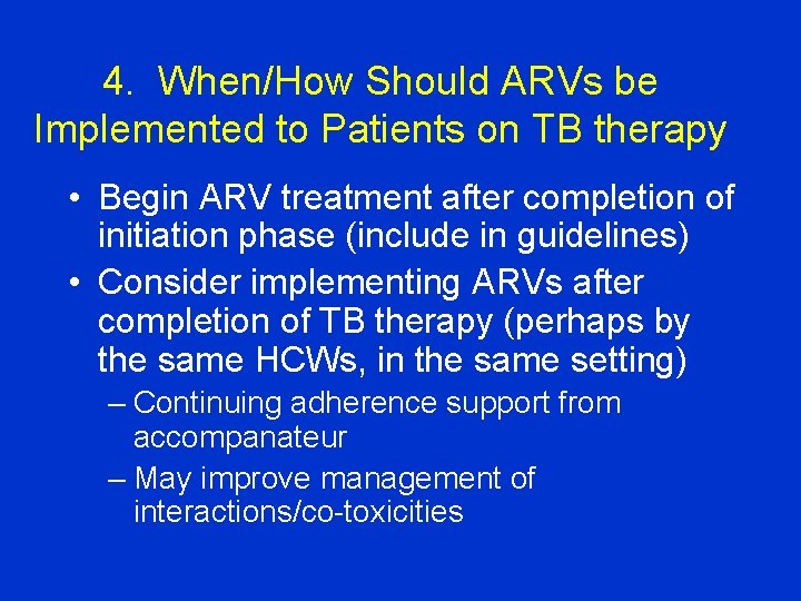 4. When/How Should ARVs be Implemented to Patients on TB therapy • Begin ARV