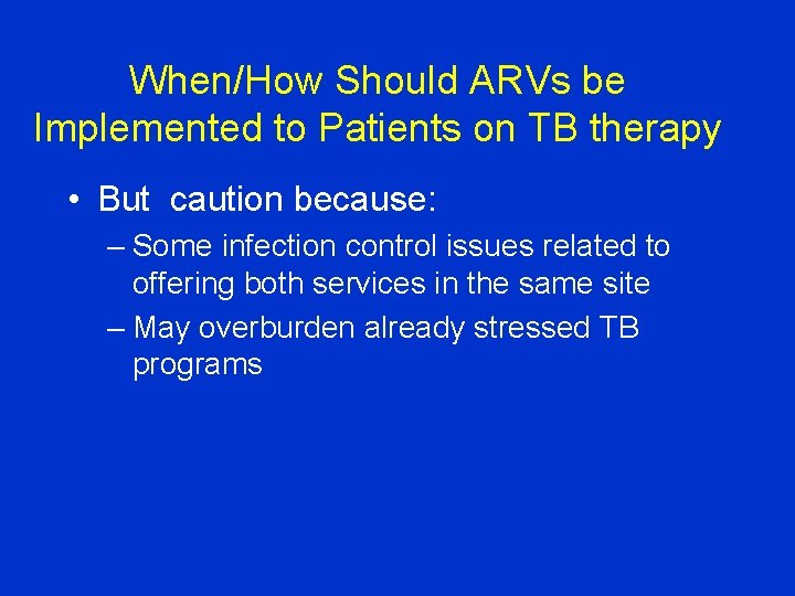 When/How Should ARVs be Implemented to Patients on TB therapy • But caution because: