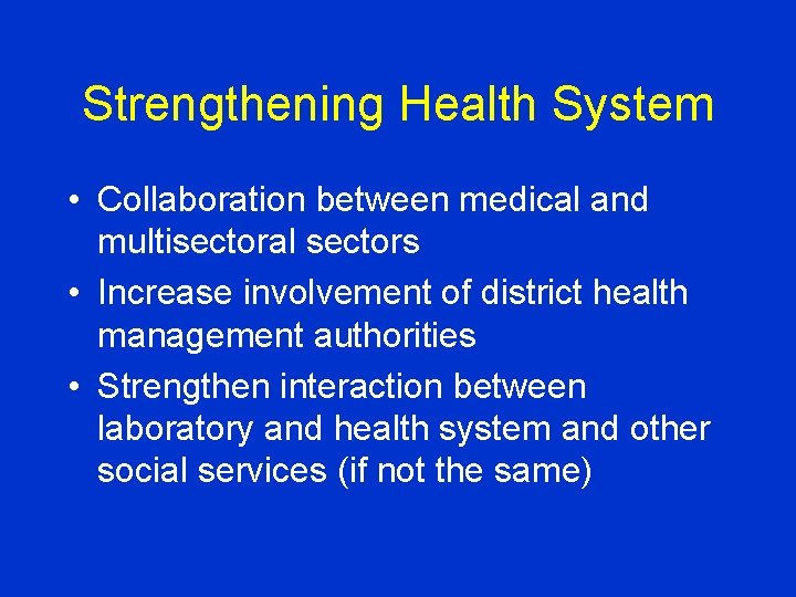 Strengthening Health System • Collaboration between medical and multisectoral sectors • Increase involvement of