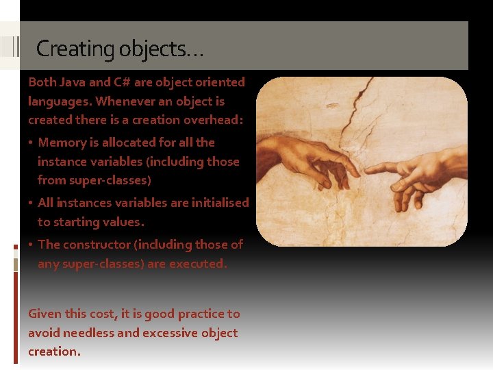 Creating objects… Both Java and C# are object oriented languages. Whenever an object is