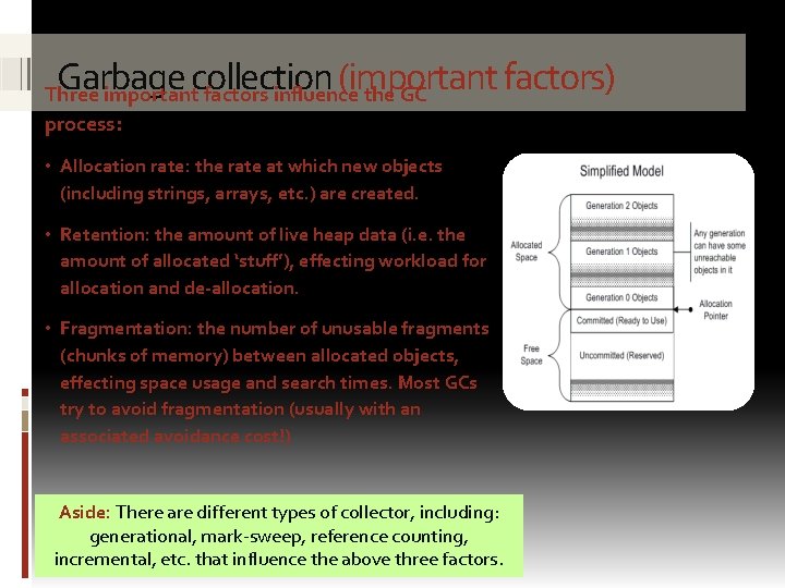 Garbage collection (important factors) Three important factors influence the GC process: • Allocation rate: