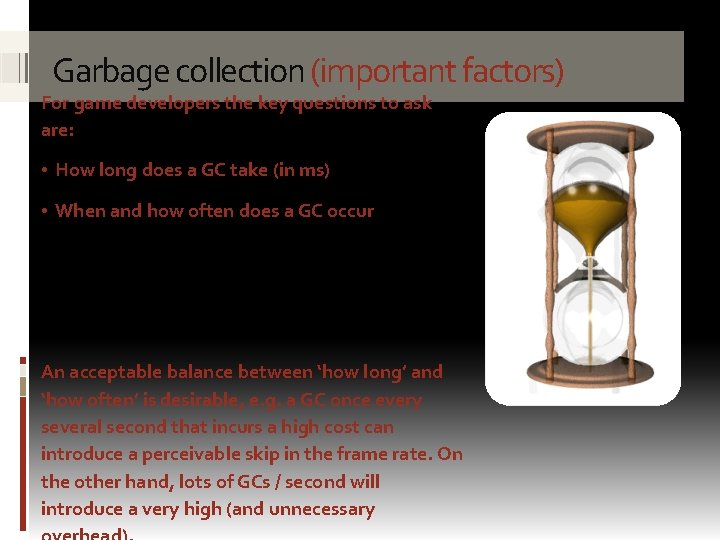 Garbage collection (important factors) For game developers the key questions to ask are: •
