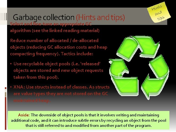 Garbage collection (Hints and tips) Select and fine-tune an appropriate GC algorithm (see the