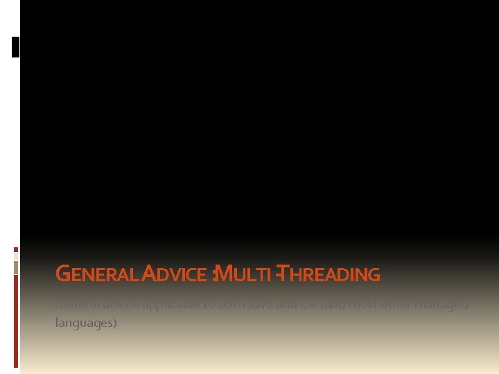 GENERAL ADVICE : MULTI -THREADING General advice applicable to both Java and C# (and