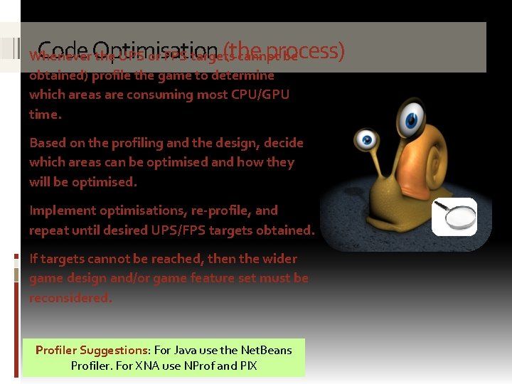 Code Optimisation (the process) Whenever the UPS or FPS targets cannot be obtained) profile