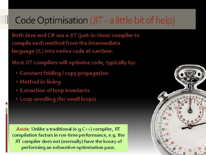 Code Optimisation (JIT - a little bit of help) Both Java and C# use