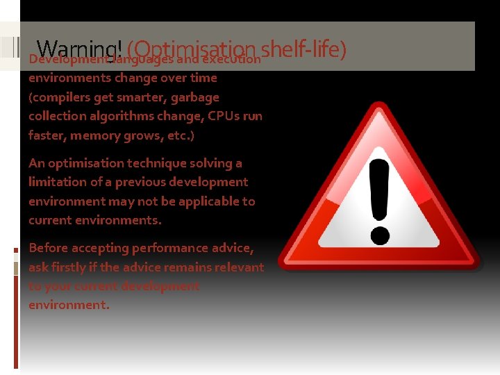 Warning! (Optimisation shelf-life) Development languages and execution environments change over time (compilers get smarter,