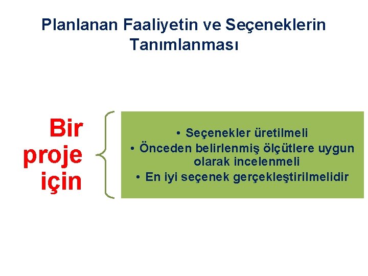 Planlanan Faaliyetin ve Seçeneklerin Tanımlanması Bir proje için • Seçenekler üretilmeli • Önceden belirlenmiş