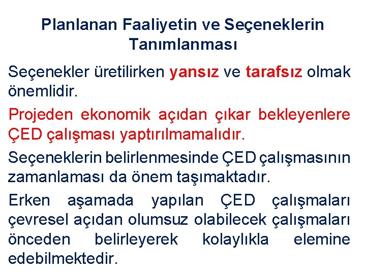 Planlanan Faaliyetin ve Seçeneklerin Tanımlanması Seçenekler üretilirken yansız ve tarafsız olmak önemlidir. Projeden ekonomik