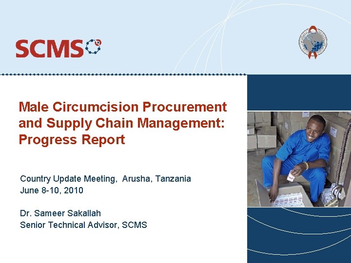 Male Circumcision Procurement and Supply Chain Management: Progress Report Country Update Meeting, Arusha, Tanzania