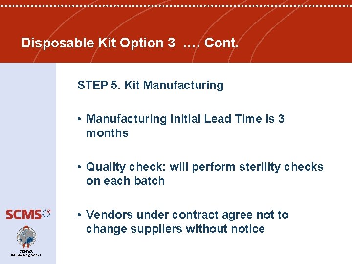 Disposable Kit Option 3 …. Cont. STEP 5. Kit Manufacturing • Manufacturing Initial Lead