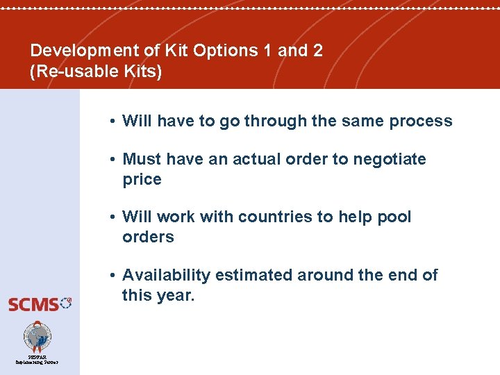 Development of Kit Options 1 and 2 (Re-usable Kits) • Will have to go