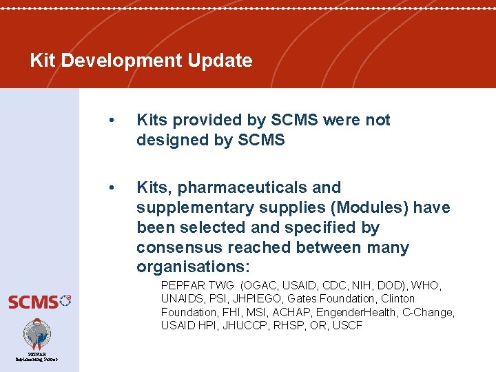 Kit Development Update • Kits provided by SCMS were not designed by SCMS •