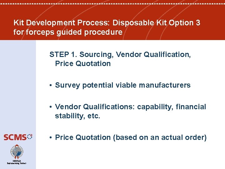 Kit Development Process: Disposable Kit Option 3 forceps guided procedure STEP 1. Sourcing, Vendor