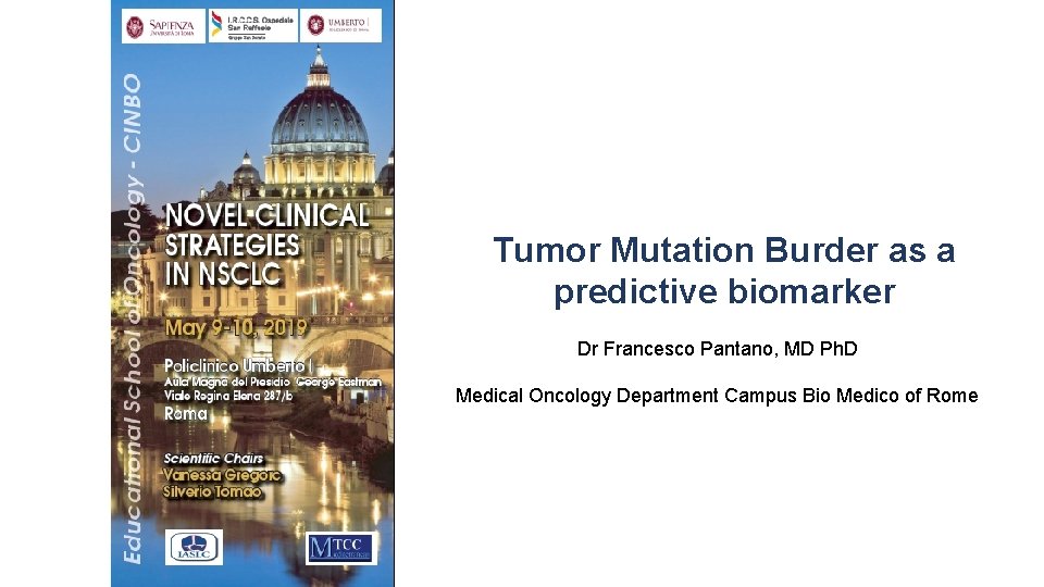 Tumor Mutation Burder as a predictive biomarker Dr Francesco Pantano, MD Ph. D Medical