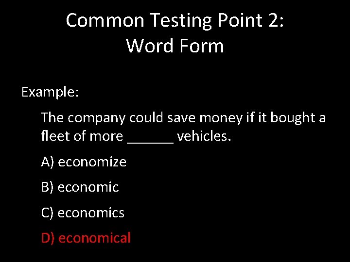 Common Testing Point 2: Word Form Example: The company could save money if it