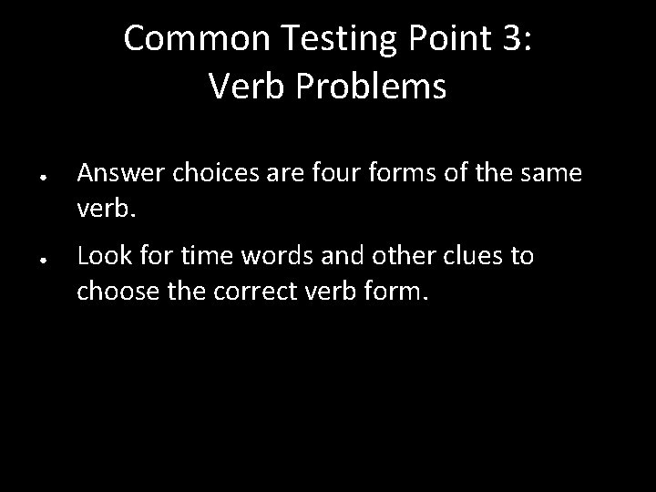 Common Testing Point 3: Verb Problems ● ● Answer choices are four forms of