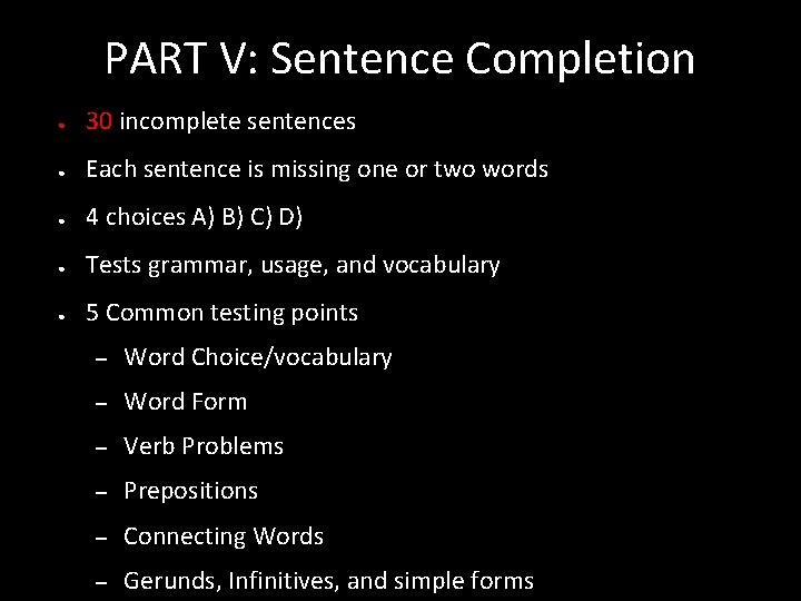 PART V: Sentence Completion ● 30 incomplete sentences ● Each sentence is missing one