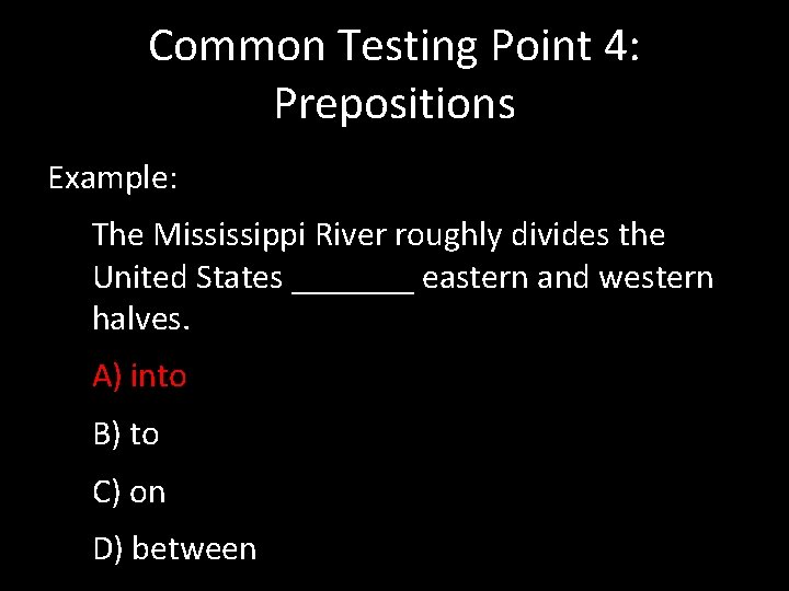 Common Testing Point 4: Prepositions Example: The Mississippi River roughly divides the United States