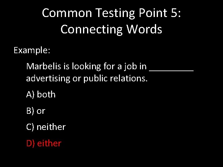 Common Testing Point 5: Connecting Words Example: Marbelis is looking for a job in