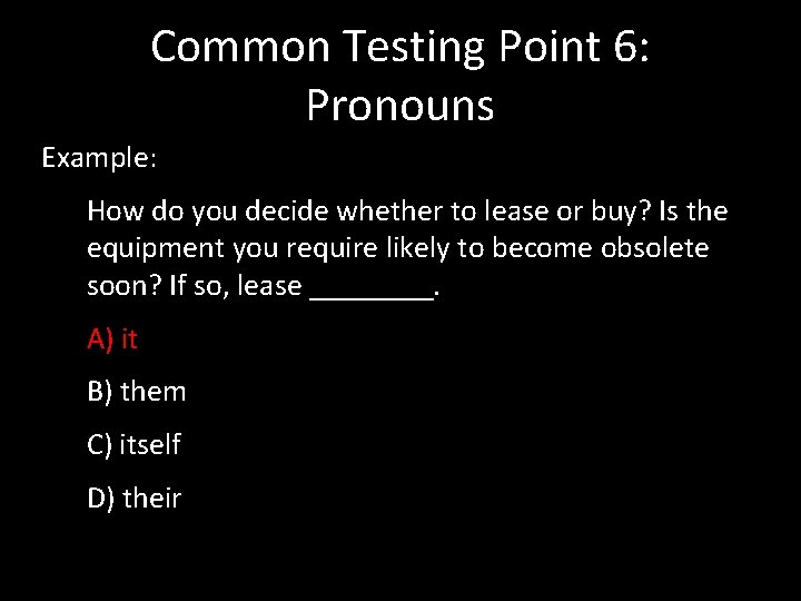 Common Testing Point 6: Pronouns Example: How do you decide whether to lease or