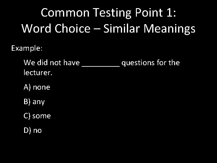 Common Testing Point 1: Word Choice – Similar Meanings Example: We did not have