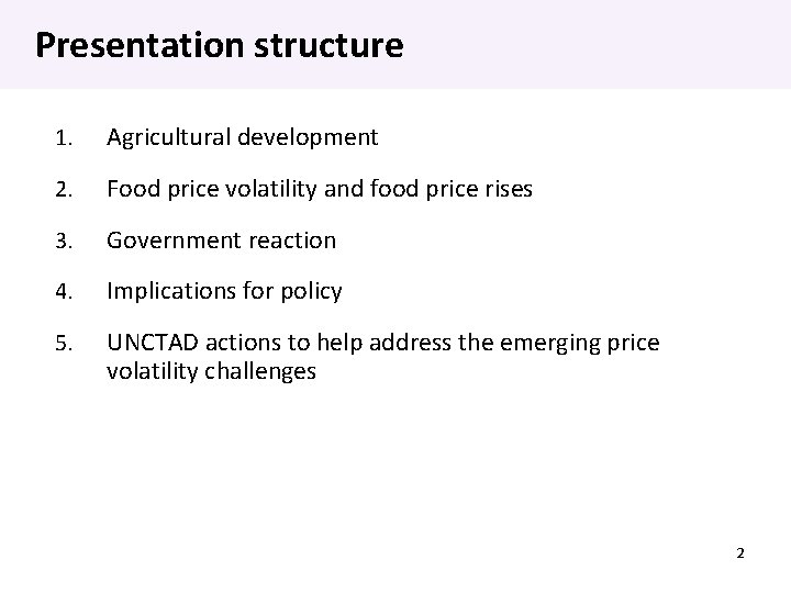 Presentation structure 1. Agricultural development 2. Food price volatility and food price rises 3.