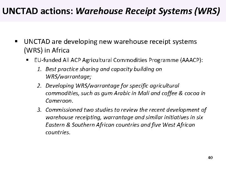 UNCTAD actions: Warehouse Receipt Systems (WRS) UNCTAD are developing new warehouse receipt systems (WRS)